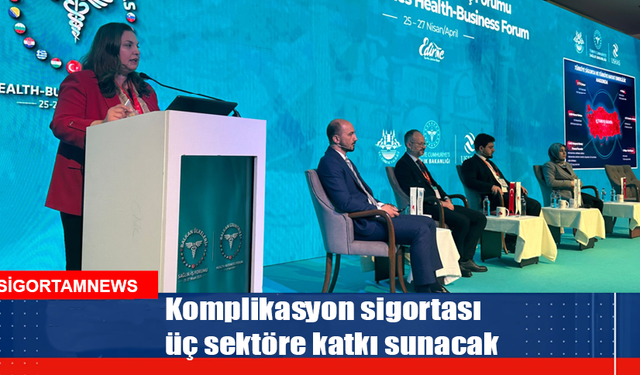 Komplikasyon sigortası üç sektöre katkı sunacak