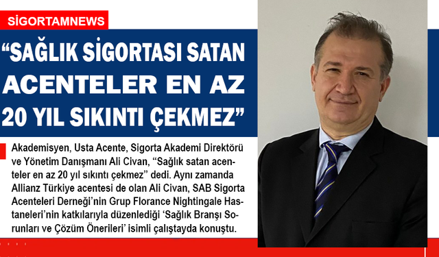 “SAĞLIK SATAN ACENTELER EN AZ 20 YIL SIKINTI ÇEKMEZ”