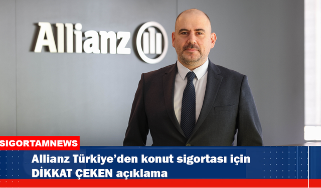 Allianz Türkiye'den konut sigortası için önemli açıklama