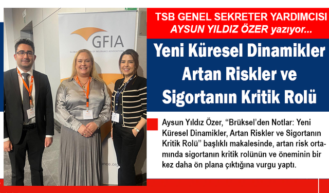 TSB GENEL SEKRETER YARDIMCISI AYSUN YILDIZ ÖZER YAZDI: Yeni Küresel Dinamikler Artan Riskler ve Sigortanın Kritik Rolü