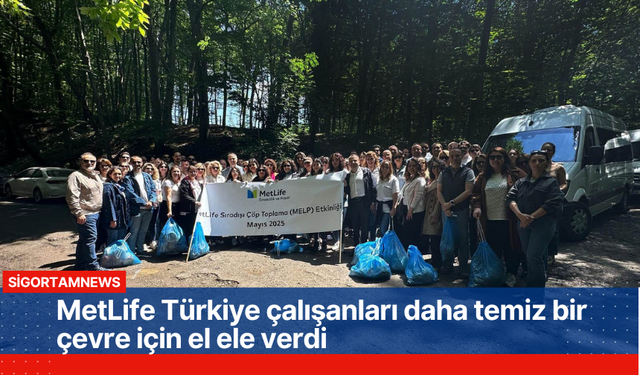 MetLife Türkiye çalışanları daha temiz bir çevre için el ele verdi