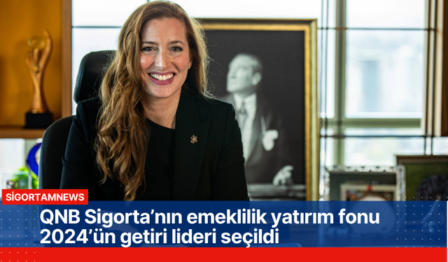 QNB Sigorta’nın emeklilik yatırım fonu 2024’ün getiri lideri seçildi