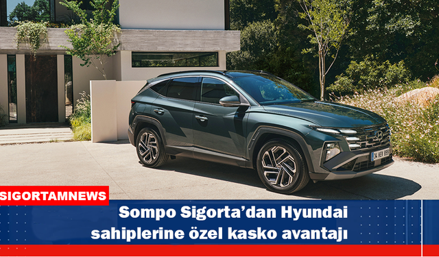 Sompo Sigorta’dan Hyundai sahiplerine özel kasko avantajı