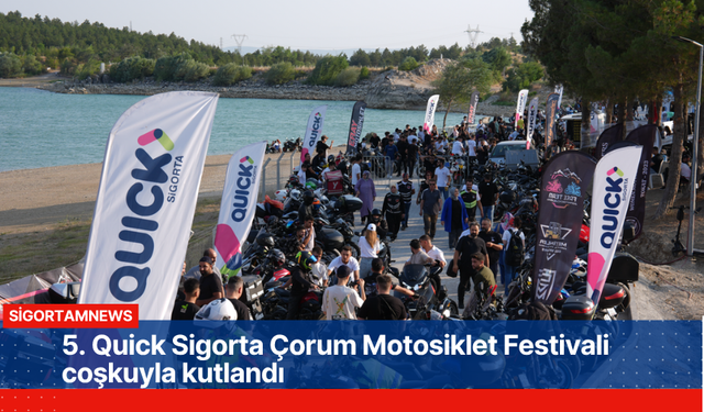 5. Quick Sigorta Çorum Motosiklet Festivali coşkuyla kutlandı