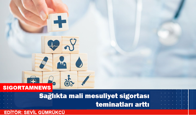 Sağlıkta Malpraktis Sigortası teminatları arttı