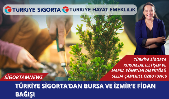 Türkiye Sigorta’dan Bursa ve İzmir’e fidan bağışı
