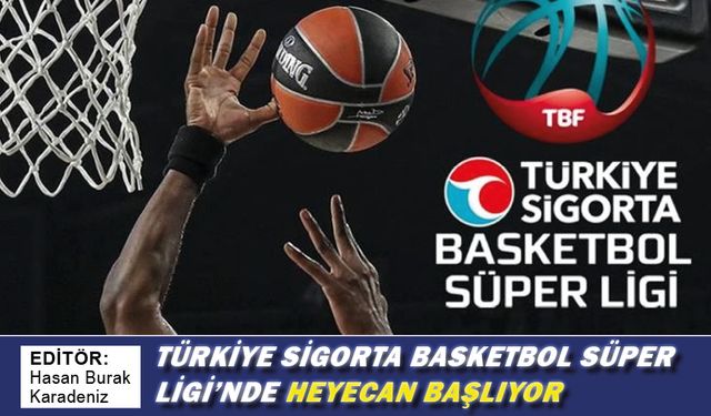 Türkiye Sigorta Basketbol Süper Ligi’nde heyecan başlıyor