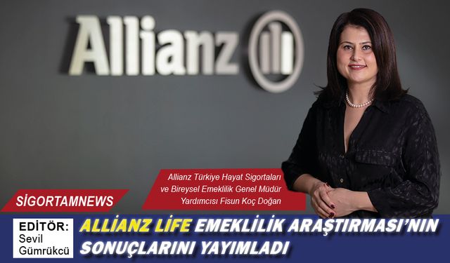 Allianz Life Emeklilik Araştırması’nın sonuçlarını yayımladı