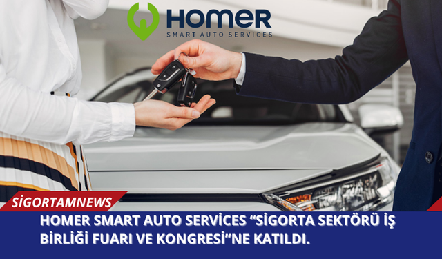 Homer Smart Auto Services “Sigorta Sektörü İş Birliği Fuarı ve Kongresi”ne Katıldı.