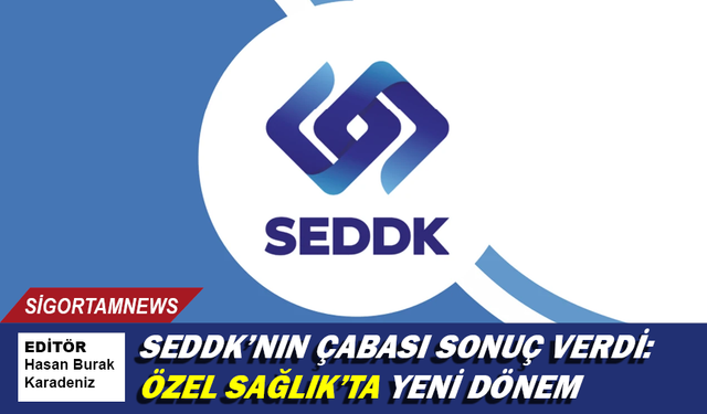 SEDDK’nın çabası sonuç verdi: Özel Sağlık’ta yeni dönem