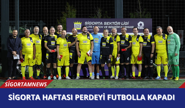 Sigorta Haftası perdeyi futbolla kapadı