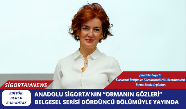 Anadolu Sigorta’nın “Ormanın Gözleri” Belgesel Serisi Dördüncü Bölümüyle Yayında