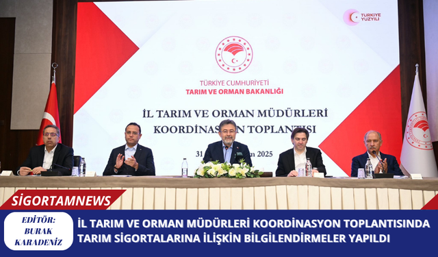 İl Tarım ve Orman Müdürleri Koordinasyon Toplantısında Tarım Sigortalarına İlişkin Bilgilendirmeler Yapıldı