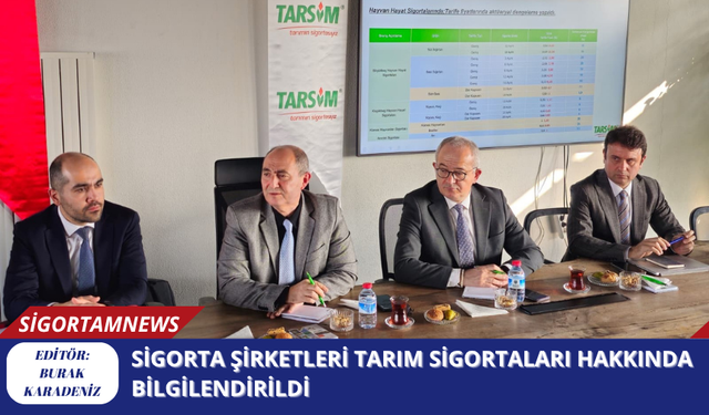 Sigorta şirketleri Tarım Sigortaları hakkında bilgilendirildi