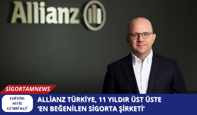 Allianz Türkiye, 11 yıldır üst üste  ‘En Beğenilen Sigorta Şirketi’