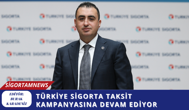 Türkiye Sigorta taksit kampanyasına devam ediyor