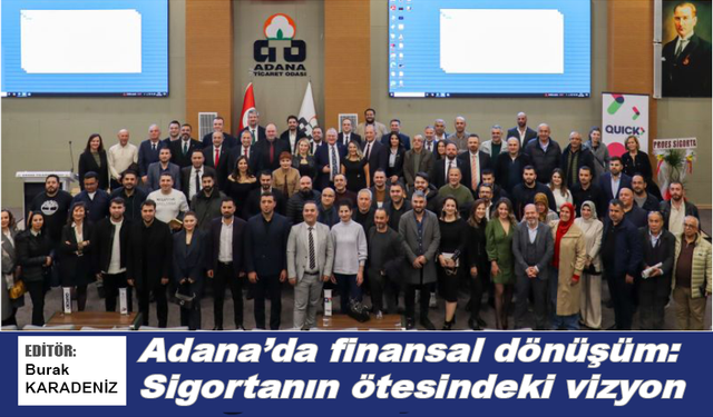 Adana'da finansal dönüşüm: Sigortanın ötesindeki vizyon