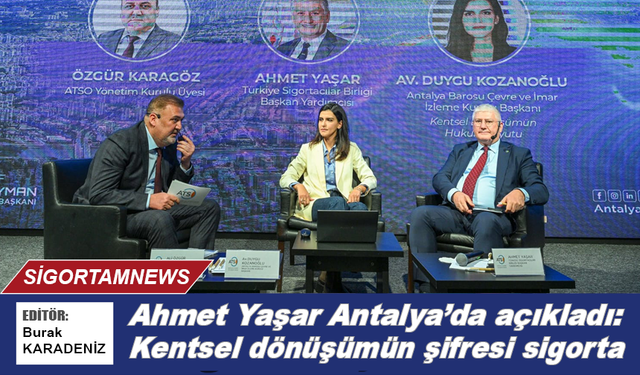 Ahmet Yaşar Antalya’da açıkladı: Kentsel dönüşümün şifresi sigorta