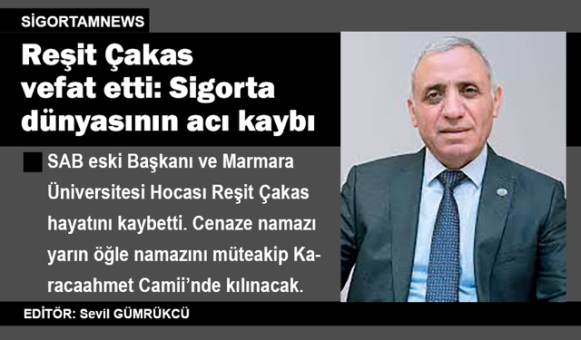 Reşit Çakas vefat etti: Sigorta dünyasının acı kaybı