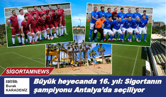 Büyük heyecanda 16. yıl: Sigortanın şampiyonu Antalya’da seçiliyor
