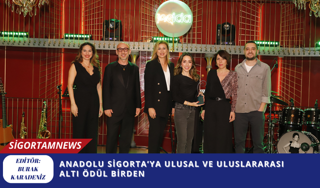 Anadolu Sigorta’ya Ulusal ve Uluslararası Altı Ödül Birden
