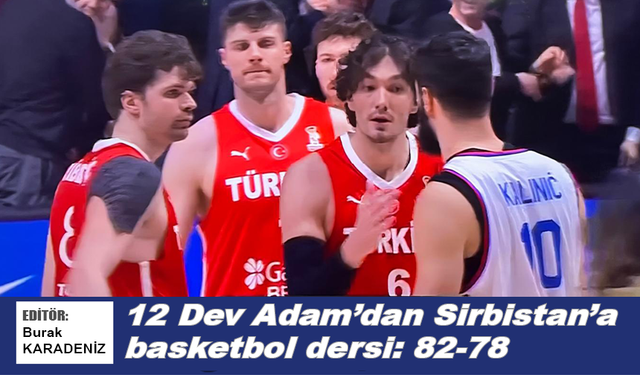 12 Dev Adam’dan Sirbistan’a basketbol dersi: 82-78
