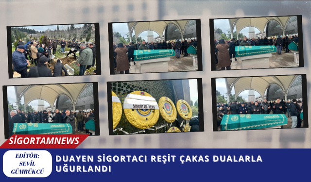 Duayen sigortacı Reşit Çakas dualarla uğurlandı