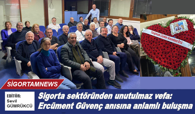 Sigorta sektöründen unutulmaz vefa: Ercüment Güvenç anısına anlamlı buluşma