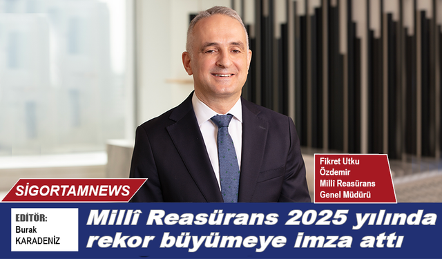 Millî Reasürans 2025 yılında rekor büyümeye imza attı