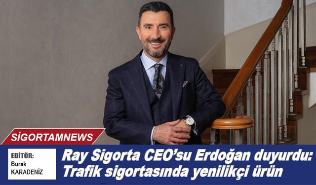 Ray Sigorta CEO'su duyurdu: ‘Trafik’te yenilikçi ürün