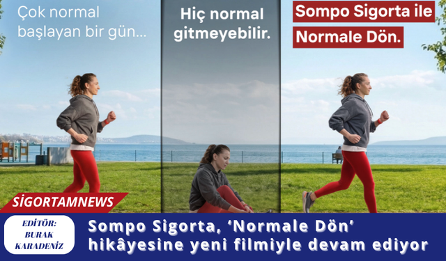 Sompo Sigorta, ‘Normale Dön’ hikâyesine yeni filmiyle devam ediyor