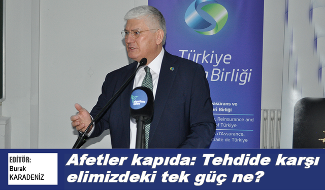 Afetler kapıda: Tehdide karşı elimizdeki tek güç ne?
