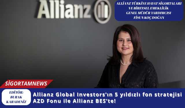 Allianz Global Investors’ın 5 yıldızlı fon stratejisi AZD Fonu ile Allianz BES’te!