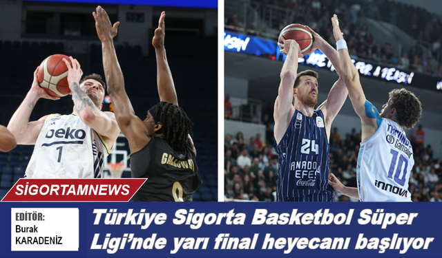 Türkiye Sigorta Basketbol Süper Ligi’nde yarı final heyecanı