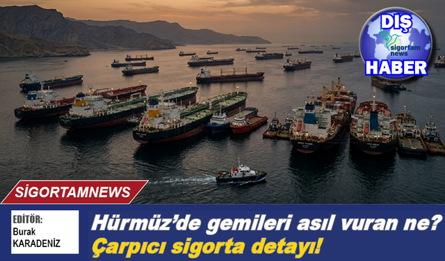 Hürmüz'de gemileri asıl vuran ne: Çarpıcı sigorta detayı!