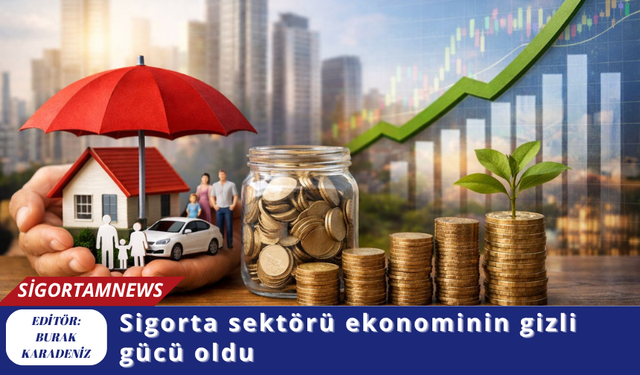 Sigorta sektörü ekonominin gizli gücü oldu