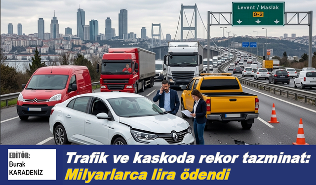 Trafik ve kaskoda rekor tazminat: Milyarlarca lira ödendi