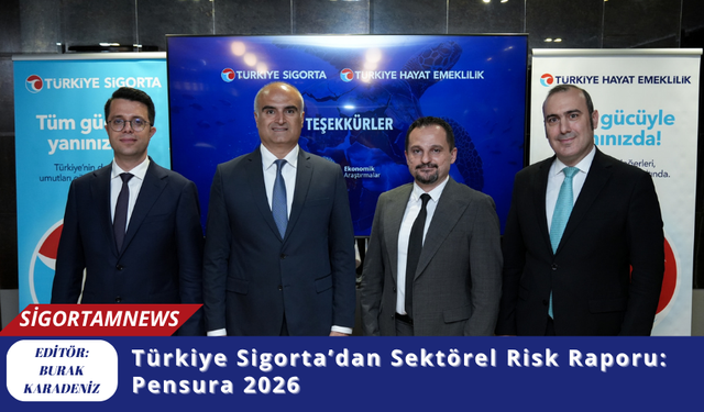 Türkiye Sigorta’dan Sektörel Risk Raporu: Pensura 2026