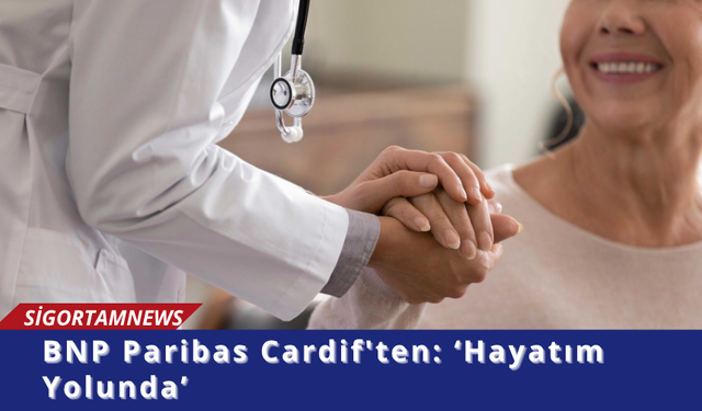 BNP Paribas Cardif'ten: ‘Hayatım Yolunda’