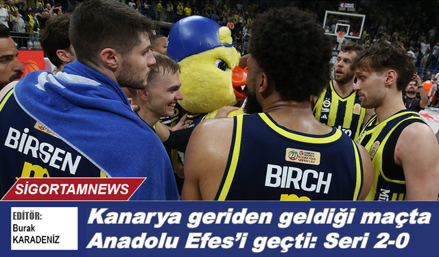 Kanarya geriden geldi Anadolu Efes’i geçti: Seri 2-0