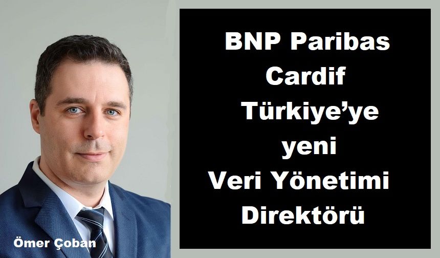 BNP Paribas Cardif Türkiye’ye yeni Veri Yönetimi Direktörü