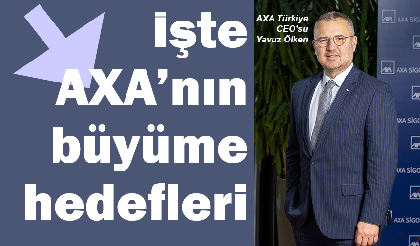 İşte AXA Türkiye’nin büyüme hedefleri