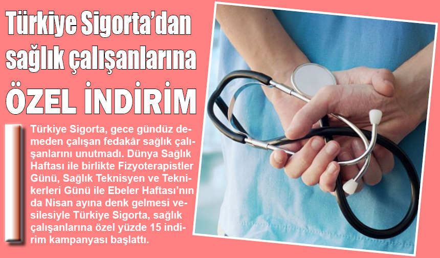 Türkiye Sigorta’dan sağlık çalışanlarına özel indirim