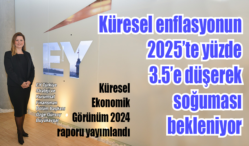 EY Küresel Ekonomik Görünüm 2024 raporu yayımlandı