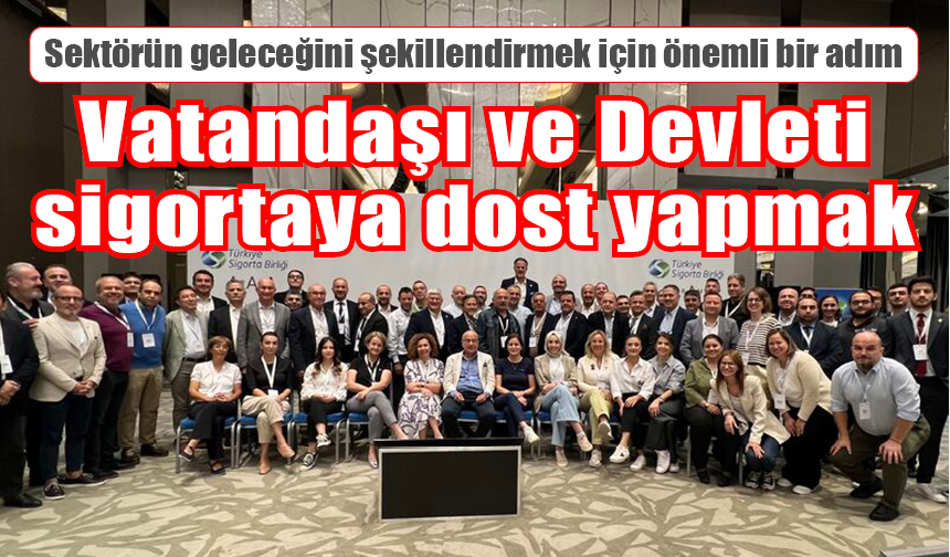 Vatandaşı ve Devleti sigortaya dost yapmak