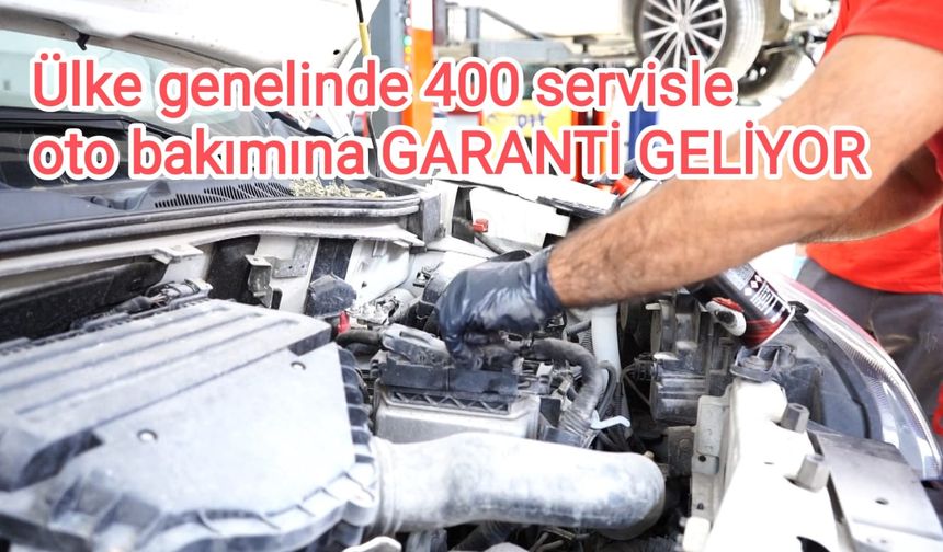 Ülke genelinde 400 servisle oto bakımına GARANTİ GELİYOR