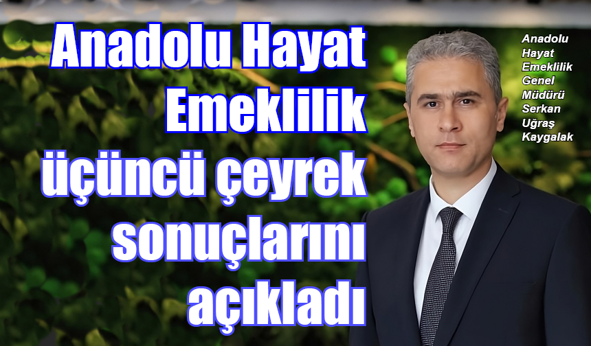 Anadolu Hayat Emeklilik’in aktif büyüklüğü 242 milyar TL