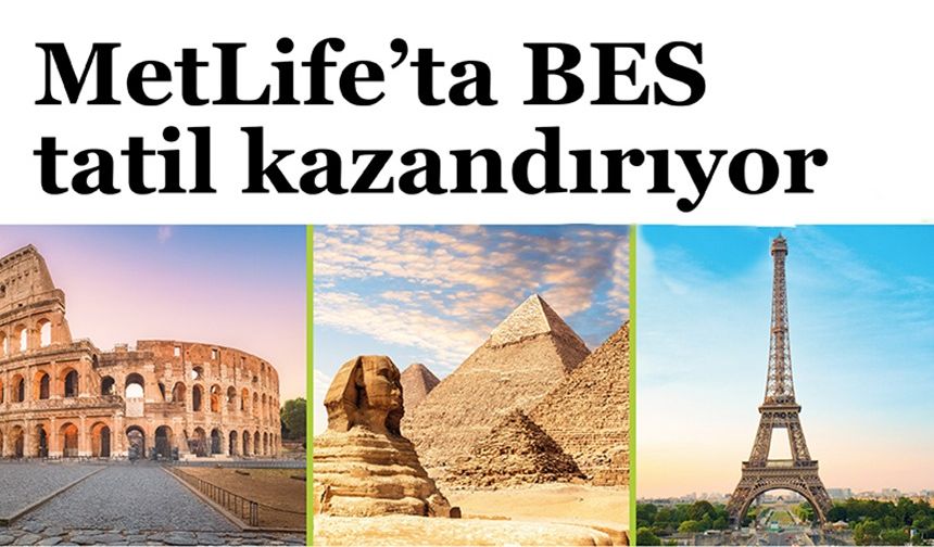 MetLife’ta BES tatil kazandırıyor