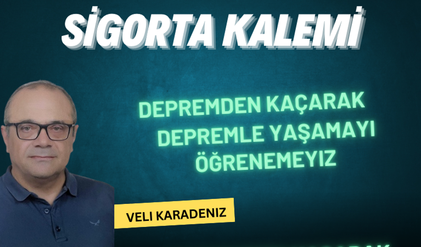 Depremden kaçarak depremle yaşamayı öğrenemeyiz