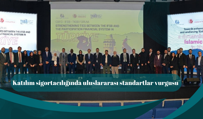 Katılım sigortacılığında uluslararası standartlar vurgusu